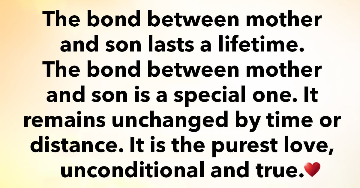 The bond between Mother and Son lasts a lifetime